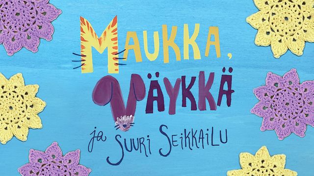 Maukka, Väykkä ja suuri seikkailu - tapahtuman kuva